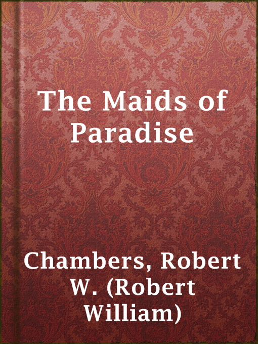 Title details for The Maids of Paradise by Robert W. (Robert William) Chambers - Available